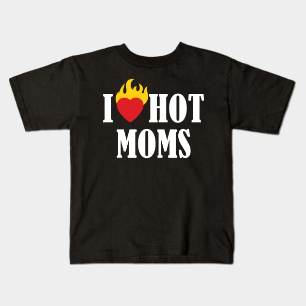 i love hot moms Kids T-Shirt by sigma-d